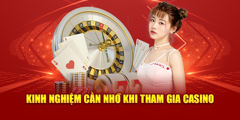 Kinh nghiệm cần nhớ khi tham gia Casino